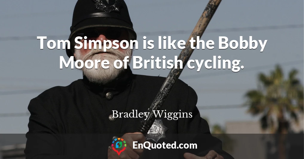 Tom Simpson is like the Bobby Moore of British cycling.