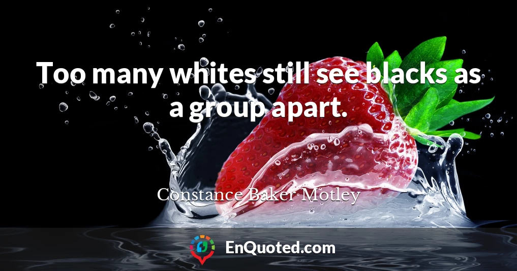 Too many whites still see blacks as a group apart.