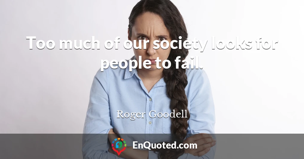 Too much of our society looks for people to fail.