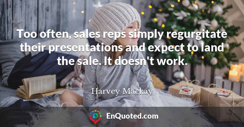 Too often, sales reps simply regurgitate their presentations and expect to land the sale. It doesn't work.