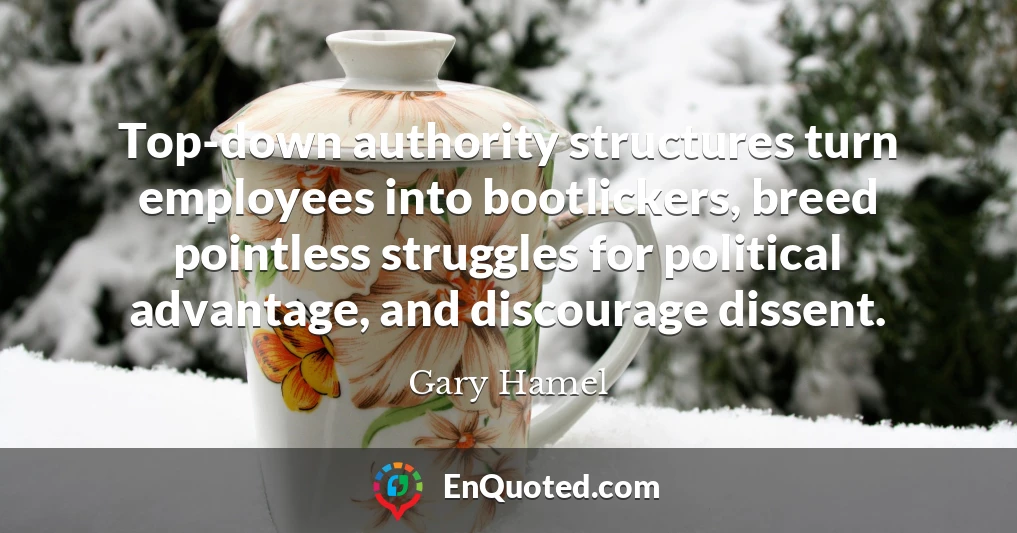 Top-down authority structures turn employees into bootlickers, breed pointless struggles for political advantage, and discourage dissent.
