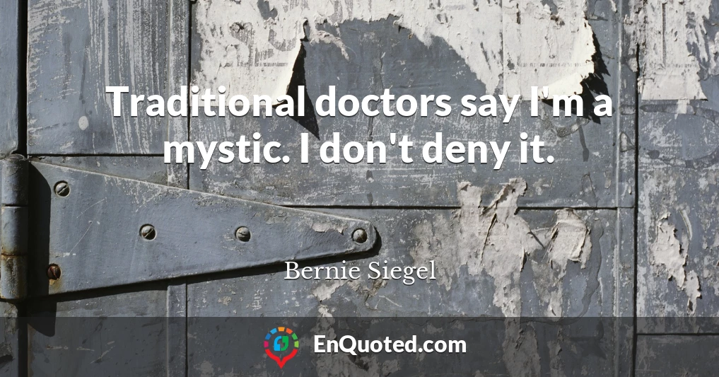 Traditional doctors say I'm a mystic. I don't deny it.