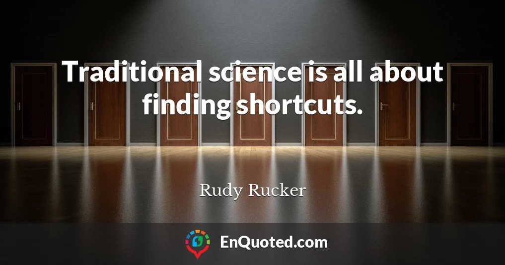 Traditional science is all about finding shortcuts.