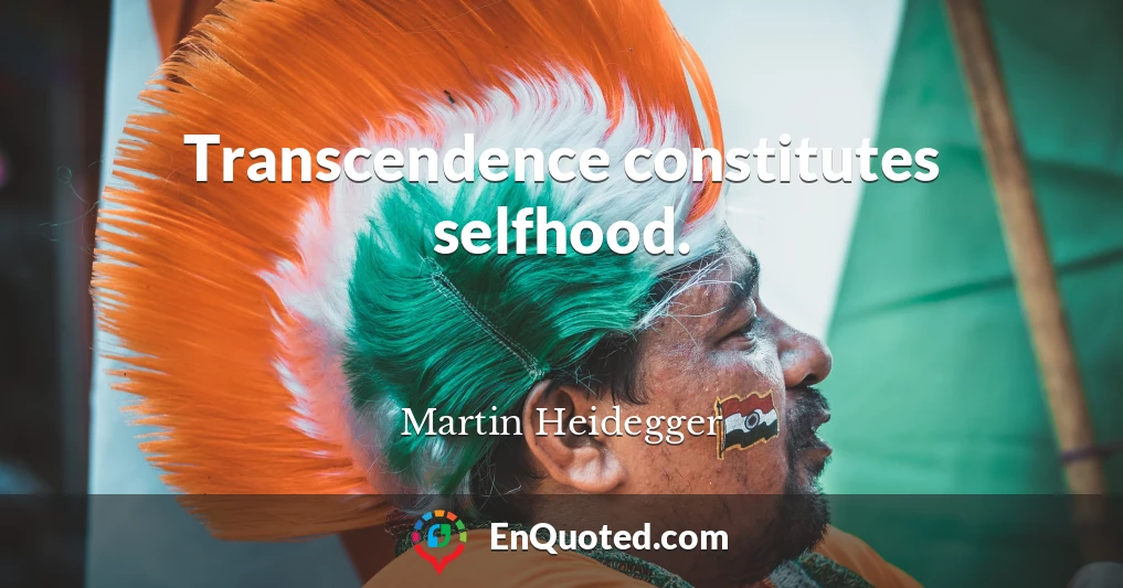 Transcendence constitutes selfhood.