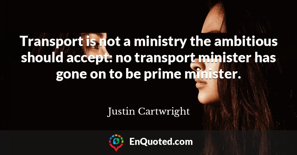 Transport is not a ministry the ambitious should accept: no transport minister has gone on to be prime minister.