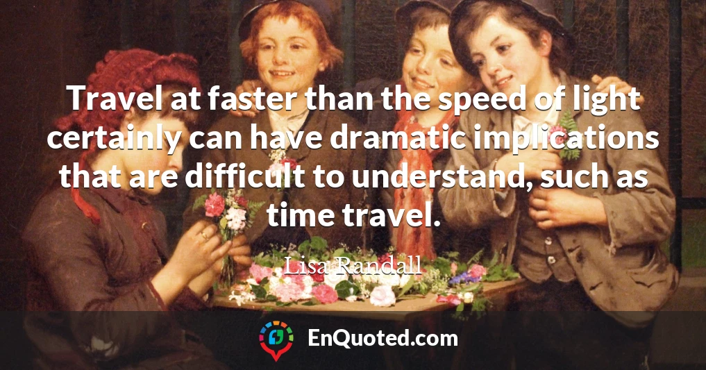 Travel at faster than the speed of light certainly can have dramatic implications that are difficult to understand, such as time travel.