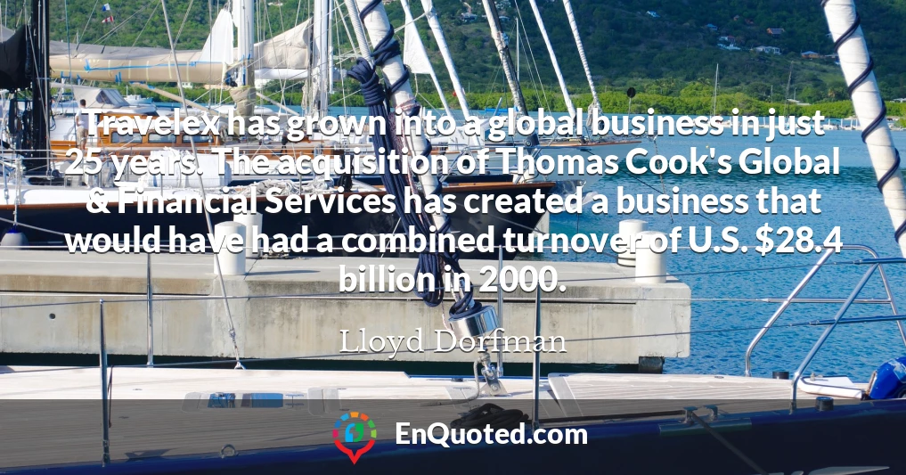 Travelex has grown into a global business in just 25 years. The acquisition of Thomas Cook's Global & Financial Services has created a business that would have had a combined turnover of U.S. $28.4 billion in 2000.