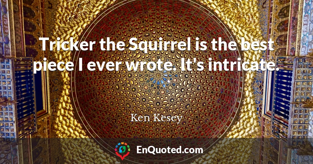 Tricker the Squirrel is the best piece I ever wrote. It's intricate.