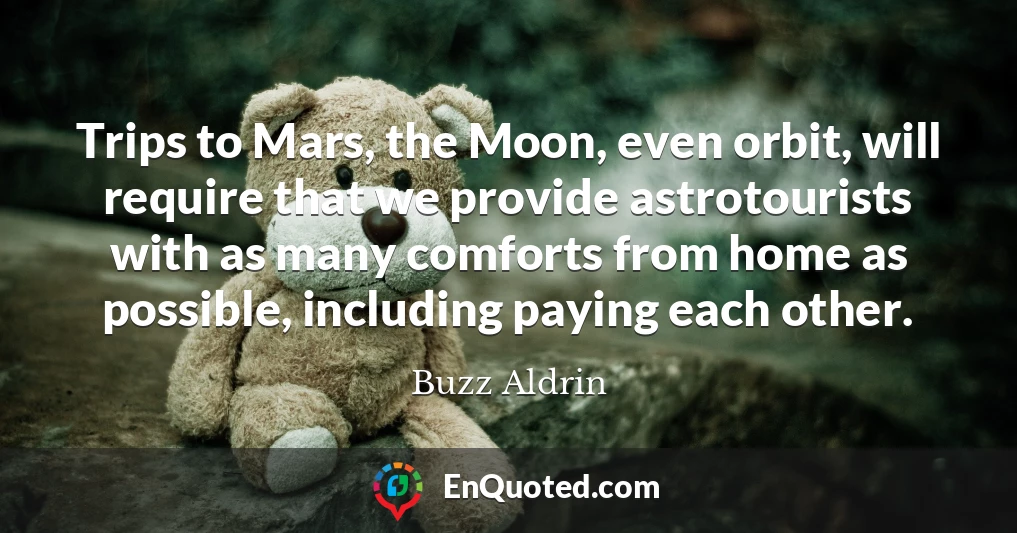 Trips to Mars, the Moon, even orbit, will require that we provide astrotourists with as many comforts from home as possible, including paying each other.