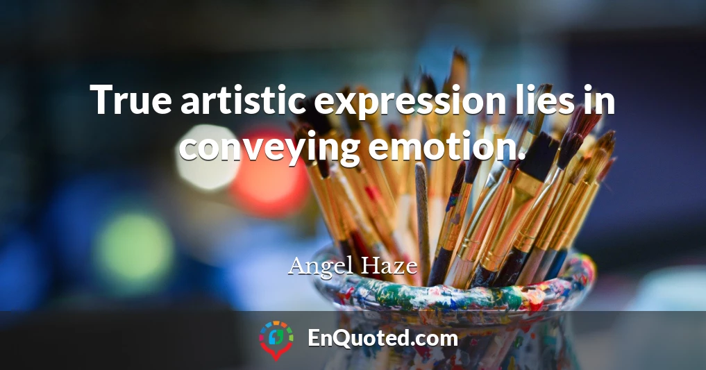 True artistic expression lies in conveying emotion.