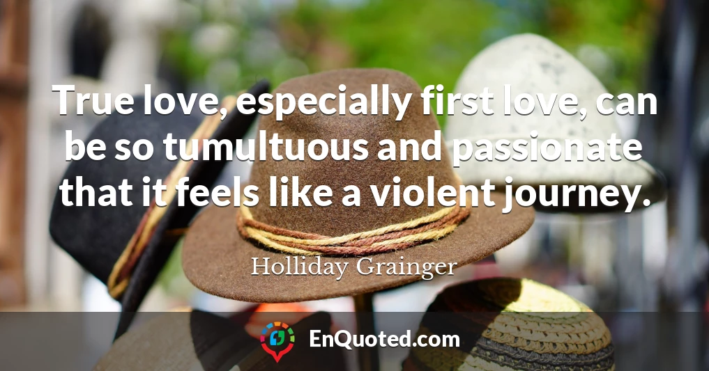 True love, especially first love, can be so tumultuous and passionate that it feels like a violent journey.