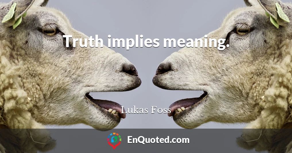 Truth implies meaning.