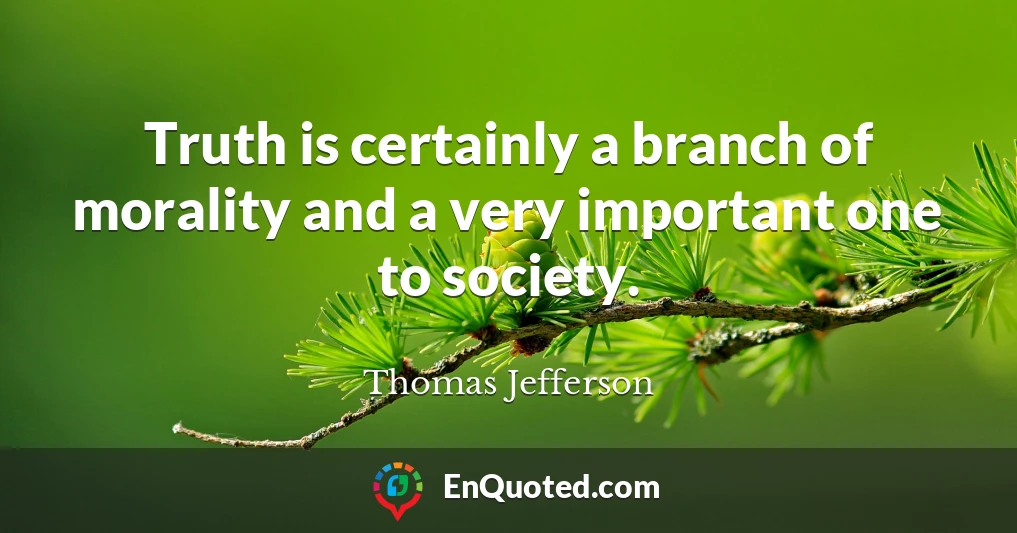 Truth is certainly a branch of morality and a very important one to society.