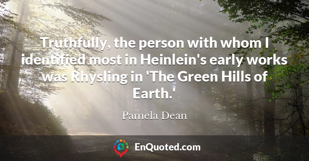 Truthfully, the person with whom I identified most in Heinlein's early works was Rhysling in 'The Green Hills of Earth.'