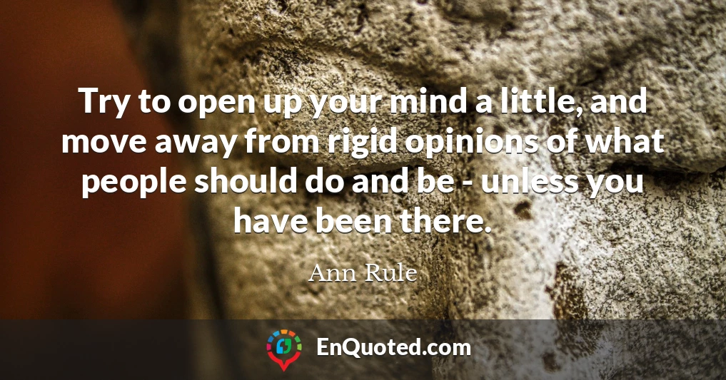 Try to open up your mind a little, and move away from rigid opinions of what people should do and be - unless you have been there.