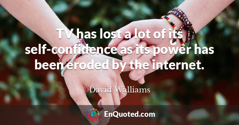 TV has lost a lot of its self-confidence as its power has been eroded by the internet.