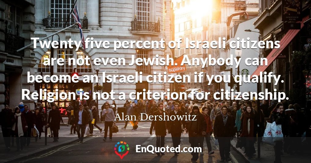 Twenty five percent of Israeli citizens are not even Jewish. Anybody can become an Israeli citizen if you qualify. Religion is not a criterion for citizenship.
