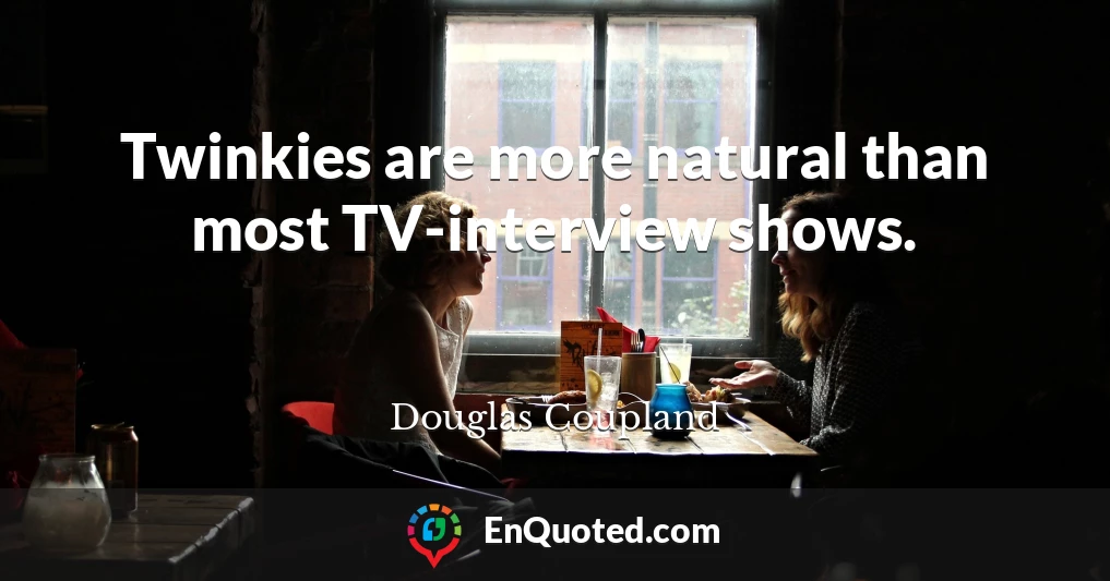 Twinkies are more natural than most TV-interview shows.