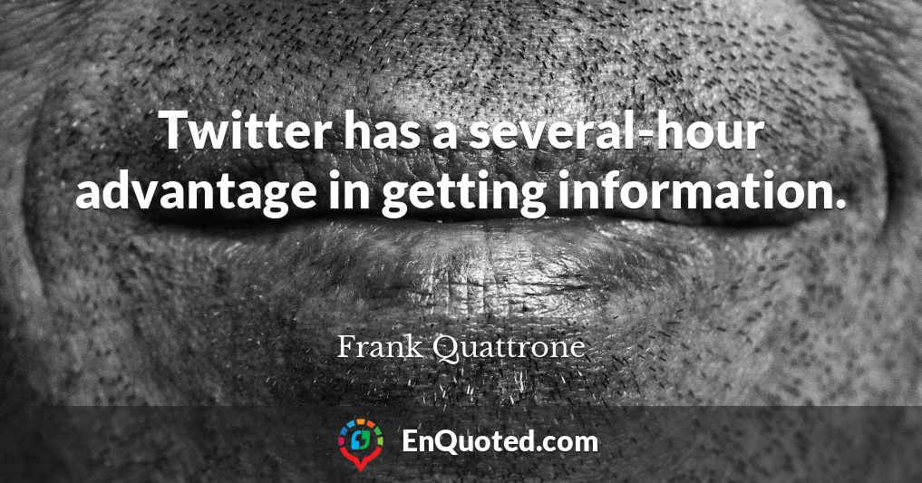 Twitter has a several-hour advantage in getting information.