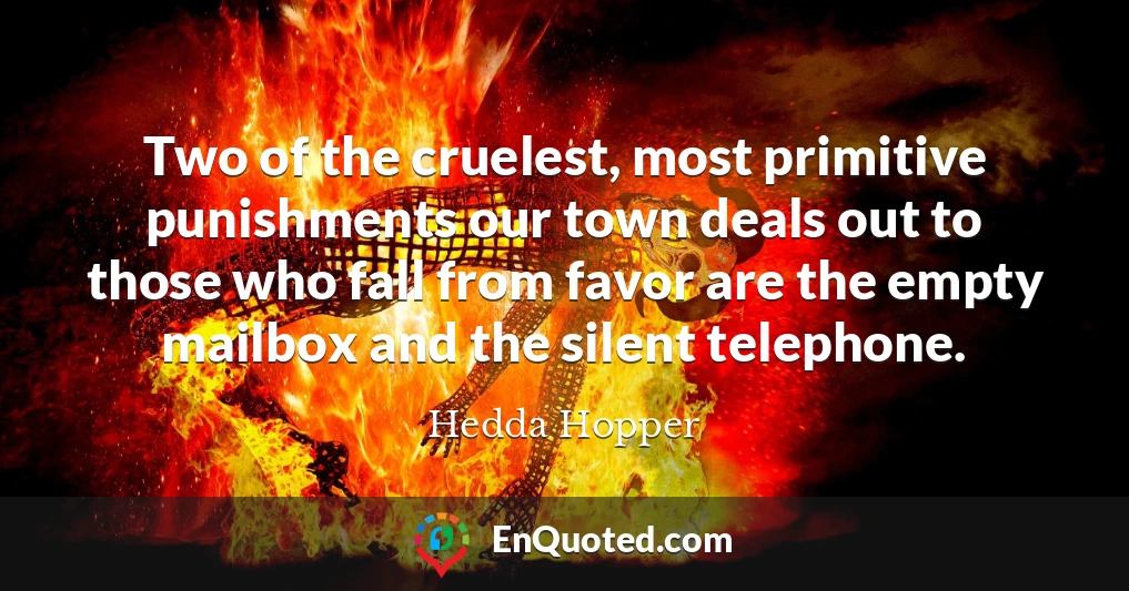 Two of the cruelest, most primitive punishments our town deals out to those who fall from favor are the empty mailbox and the silent telephone.