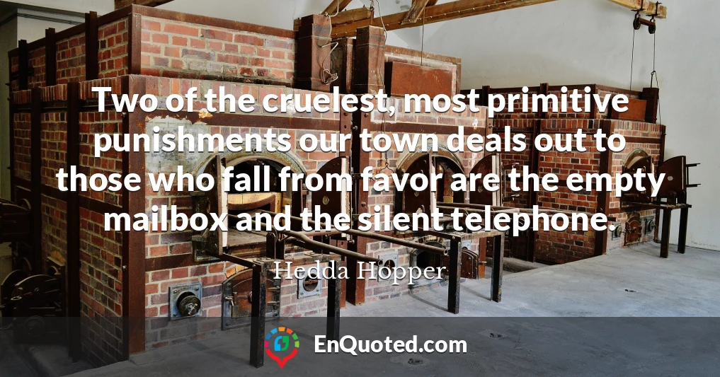 Two of the cruelest, most primitive punishments our town deals out to those who fall from favor are the empty mailbox and the silent telephone.