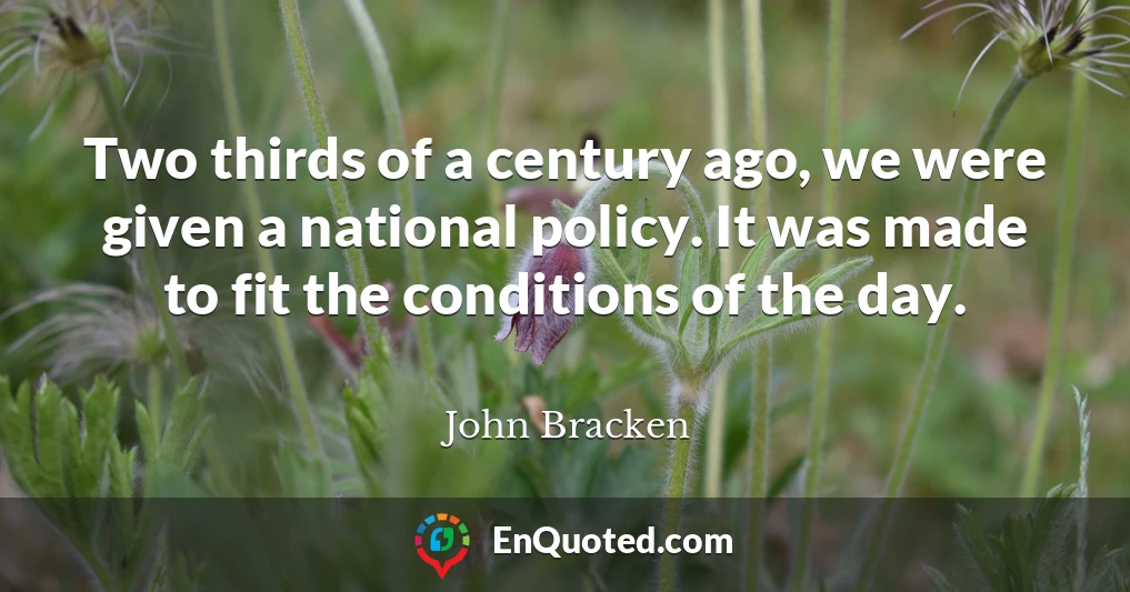 Two thirds of a century ago, we were given a national policy. It was made to fit the conditions of the day.