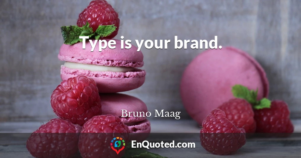 Type is your brand.