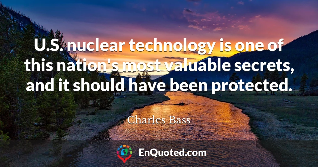 U.S. nuclear technology is one of this nation's most valuable secrets, and it should have been protected.