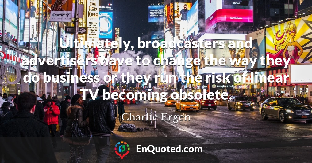 Ultimately, broadcasters and advertisers have to change the way they do business or they run the risk of linear TV becoming obsolete.