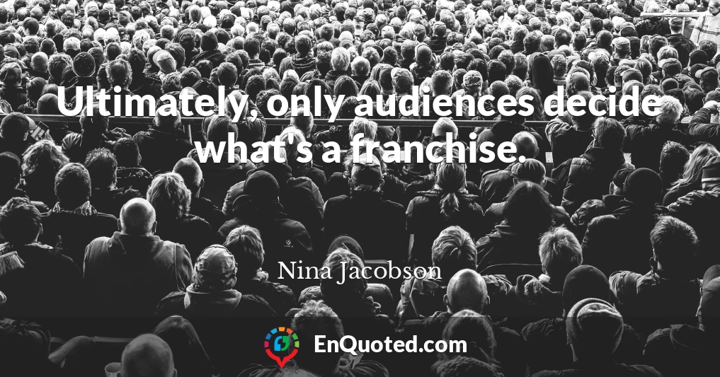 Ultimately, only audiences decide what's a franchise.