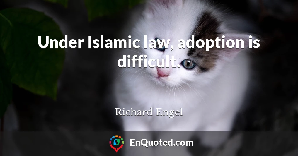 Under Islamic law, adoption is difficult.