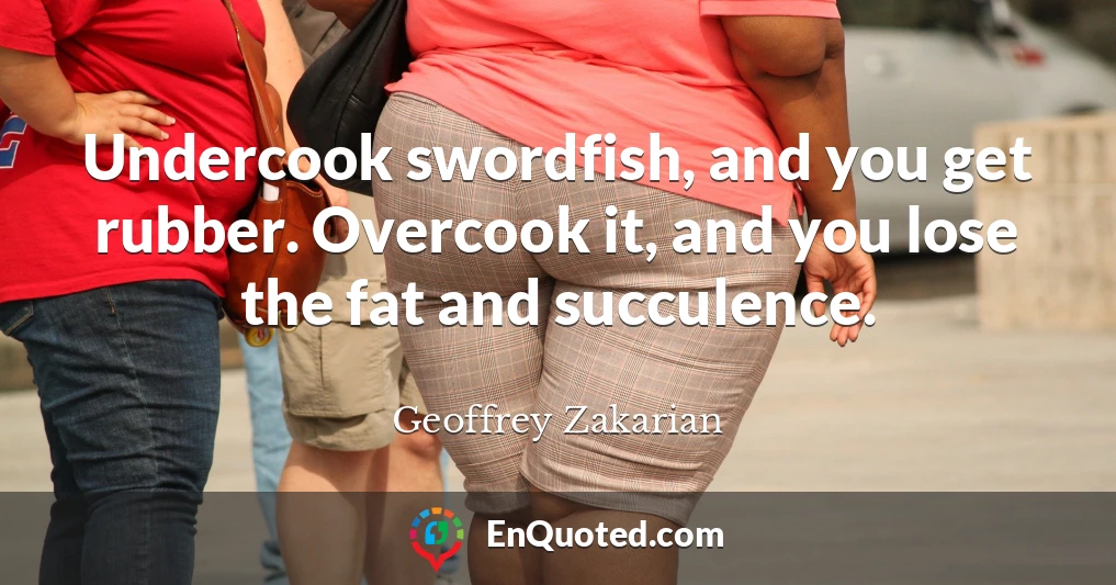 Undercook swordfish, and you get rubber. Overcook it, and you lose the fat and succulence.