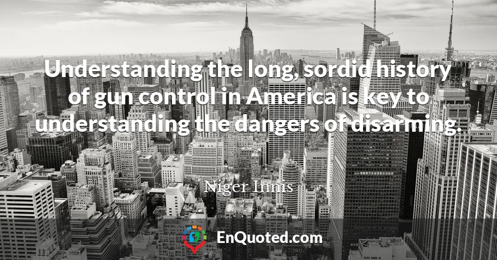 Understanding the long, sordid history of gun control in America is key to understanding the dangers of disarming.