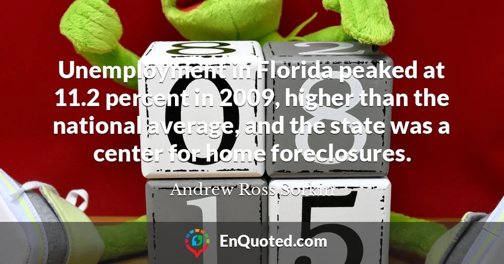 Unemployment in Florida peaked at 11.2 percent in 2009, higher than the national average, and the state was a center for home foreclosures.