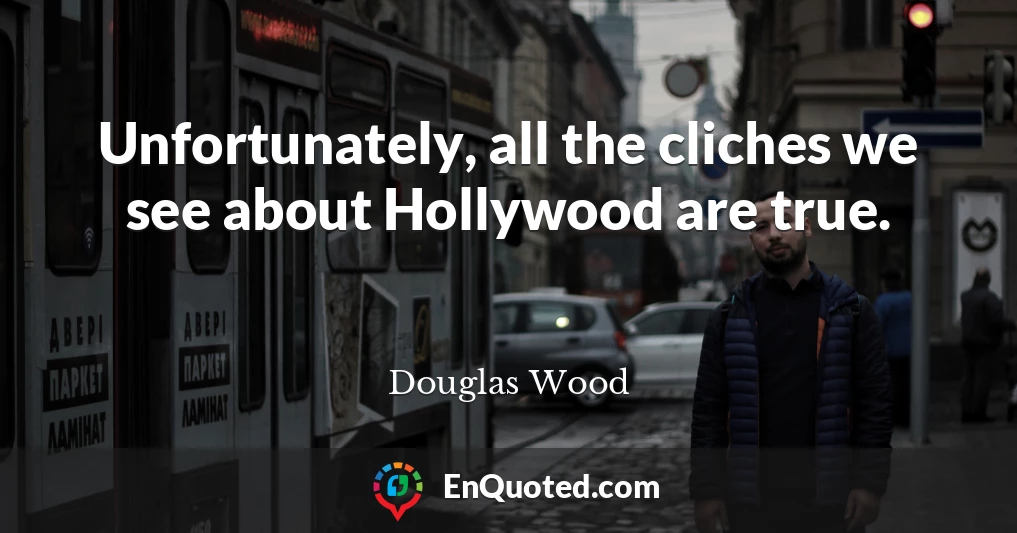 Unfortunately, all the cliches we see about Hollywood are true.
