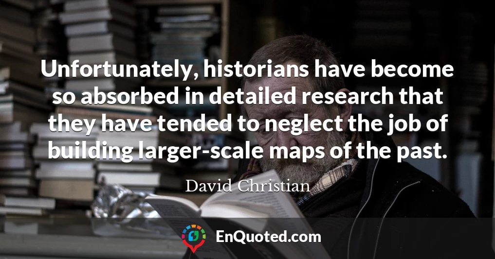 Unfortunately, historians have become so absorbed in detailed research that they have tended to neglect the job of building larger-scale maps of the past.