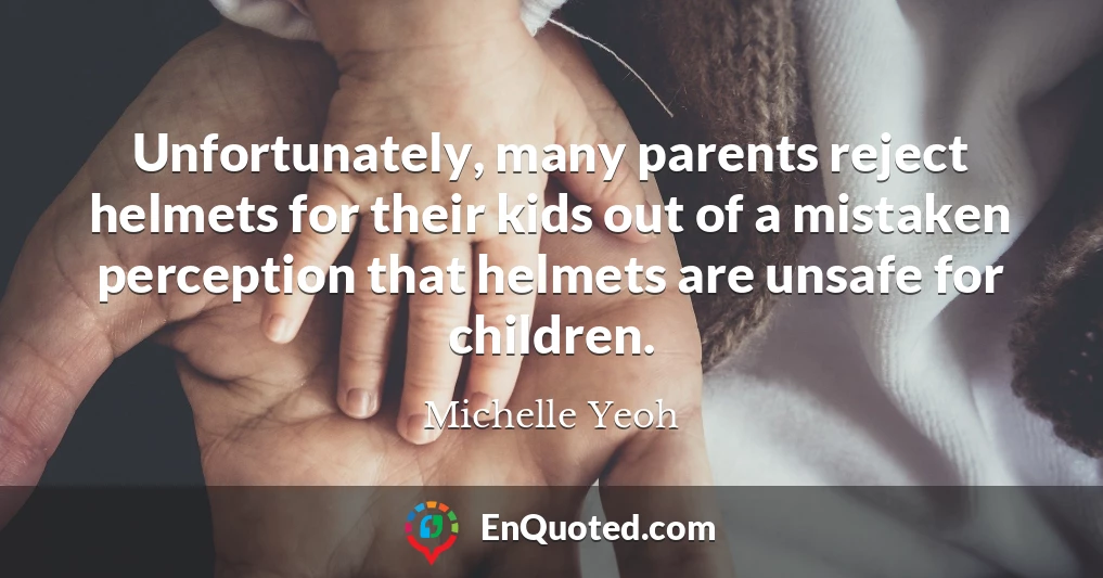 Unfortunately, many parents reject helmets for their kids out of a mistaken perception that helmets are unsafe for children.