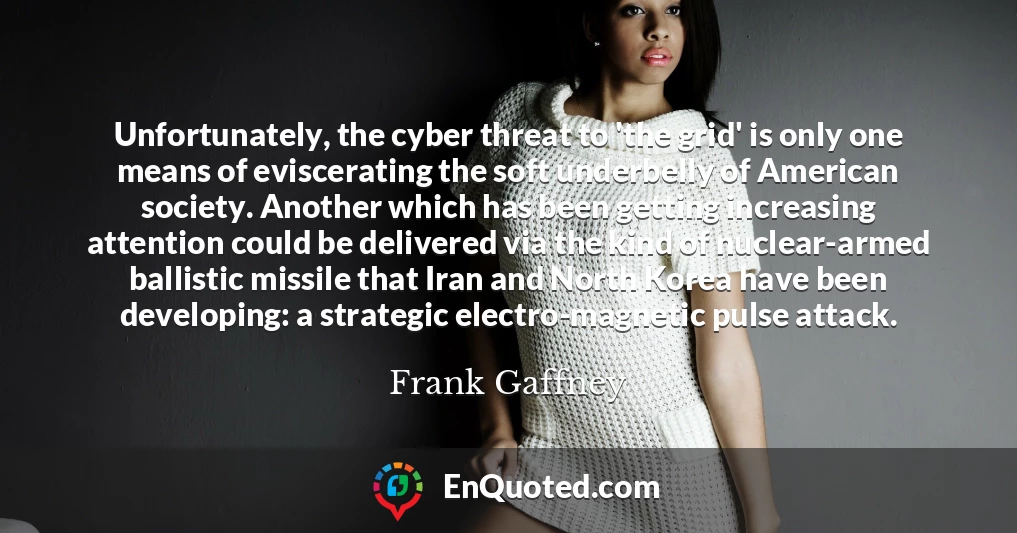 Unfortunately, the cyber threat to 'the grid' is only one means of eviscerating the soft underbelly of American society. Another which has been getting increasing attention could be delivered via the kind of nuclear-armed ballistic missile that Iran and North Korea have been developing: a strategic electro-magnetic pulse attack.