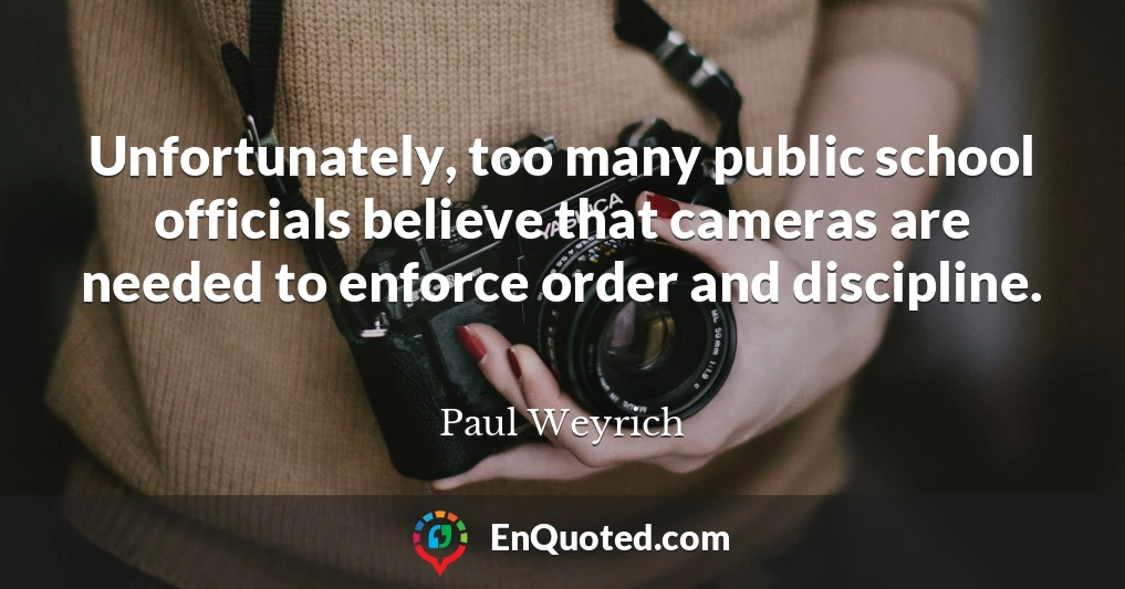 Unfortunately, too many public school officials believe that cameras are needed to enforce order and discipline.