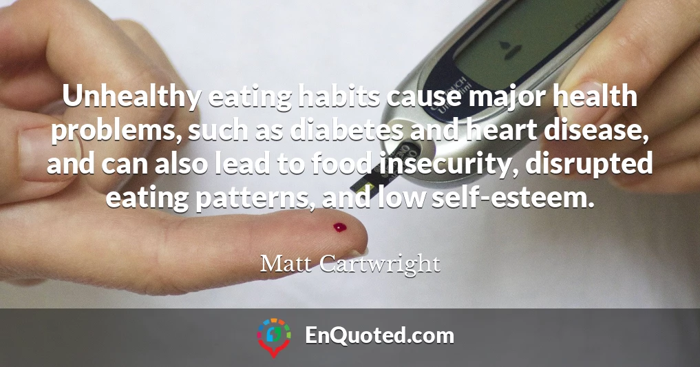 Unhealthy eating habits cause major health problems, such as diabetes and heart disease, and can also lead to food insecurity, disrupted eating patterns, and low self-esteem.