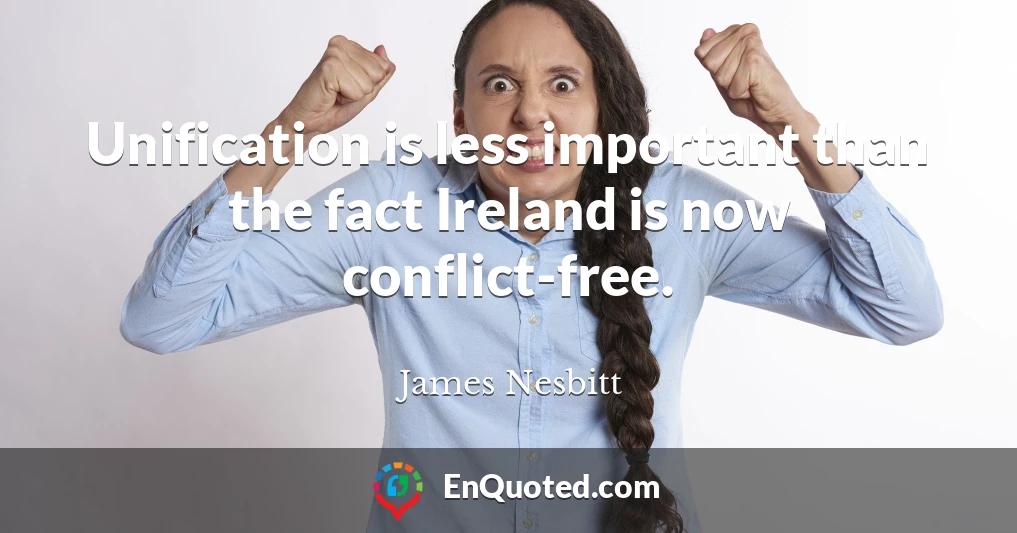 Unification is less important than the fact Ireland is now conflict-free.