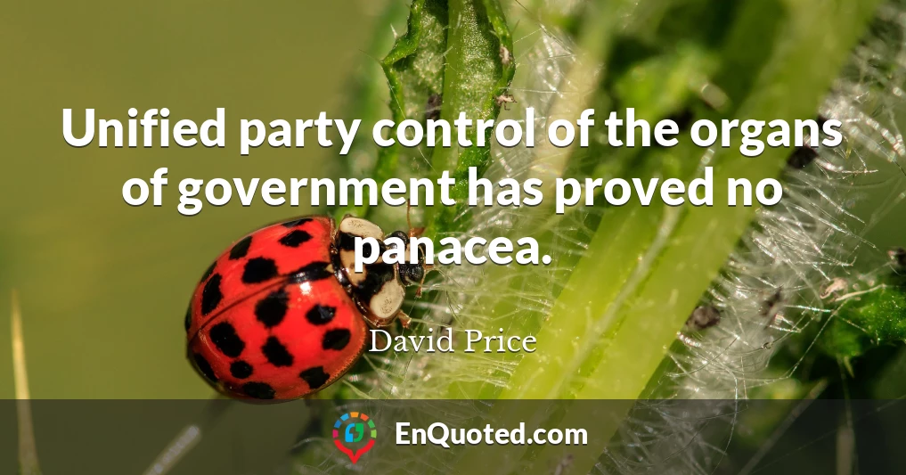 Unified party control of the organs of government has proved no panacea.