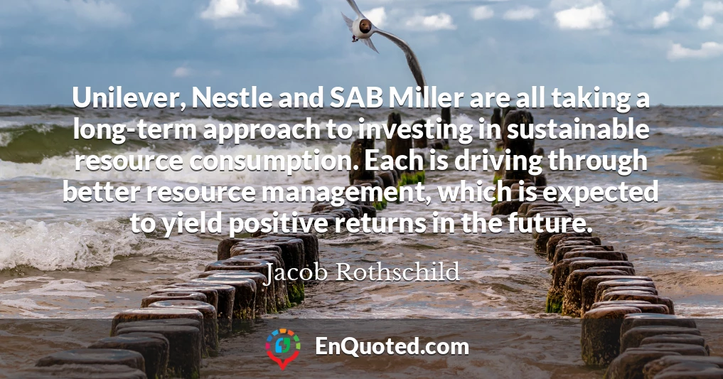 Unilever, Nestle and SAB Miller are all taking a long-term approach to investing in sustainable resource consumption. Each is driving through better resource management, which is expected to yield positive returns in the future.