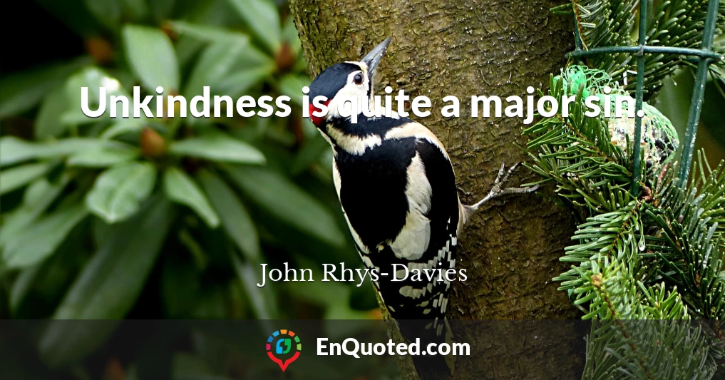 Unkindness is quite a major sin.