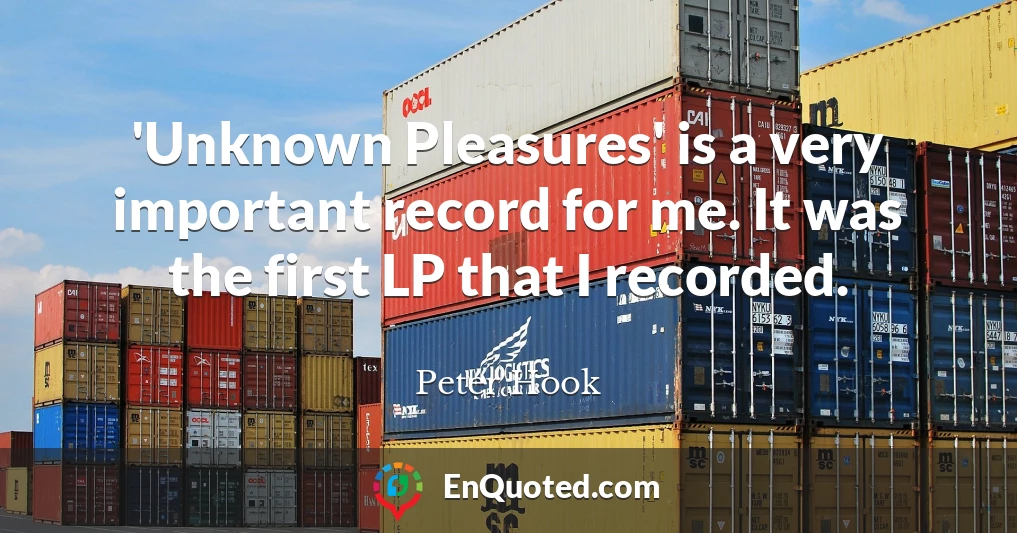 'Unknown Pleasures' is a very important record for me. It was the first LP that I recorded.