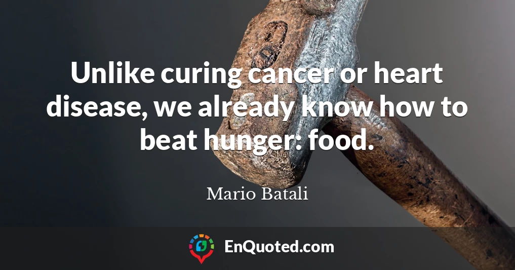 Unlike curing cancer or heart disease, we already know how to beat hunger: food.
