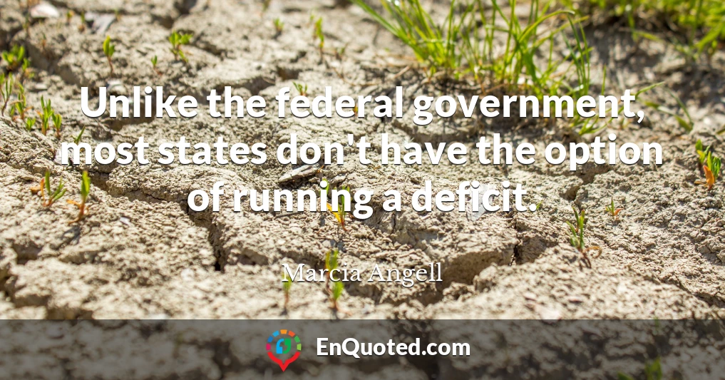 Unlike the federal government, most states don't have the option of running a deficit.