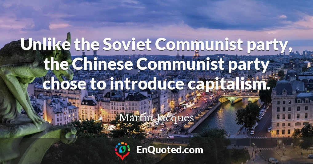 Unlike the Soviet Communist party, the Chinese Communist party chose to introduce capitalism.
