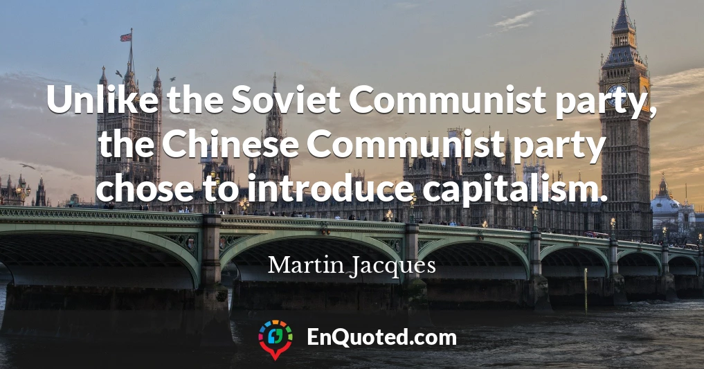 Unlike the Soviet Communist party, the Chinese Communist party chose to introduce capitalism.