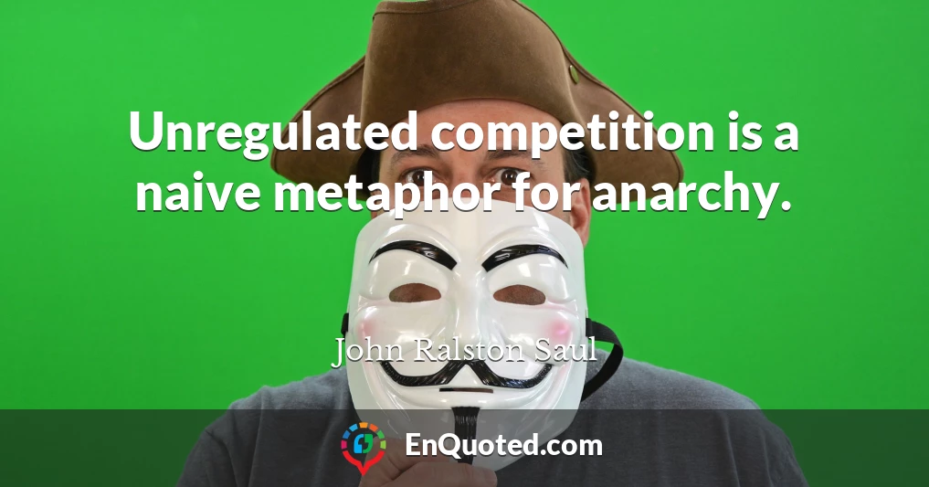 Unregulated competition is a naive metaphor for anarchy.